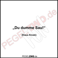 PZWO Kinski Zitat Du dumme Sau